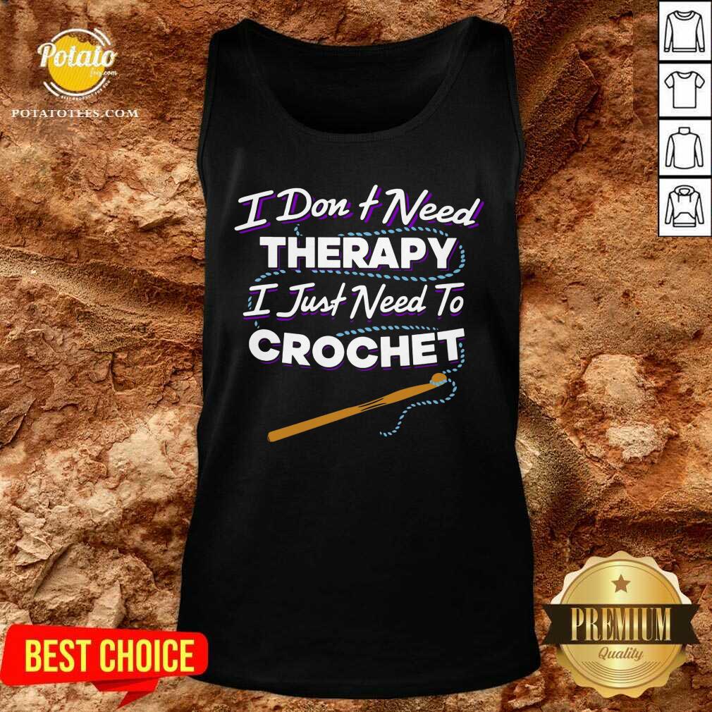 I Don'T Need Therapy I Just Need To Crochet Shirt - Image 3
