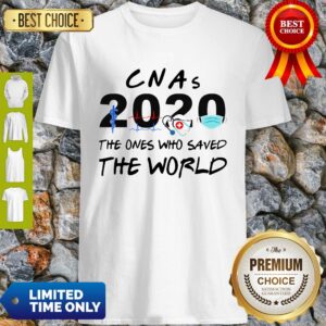 Premium Cnas 2020 The Ones Who Save The World Shirt