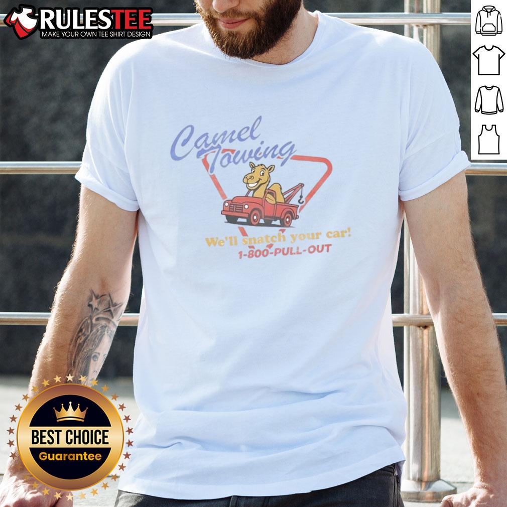 Funny Camel Towing We'll Snatch Your Car T-Shirt