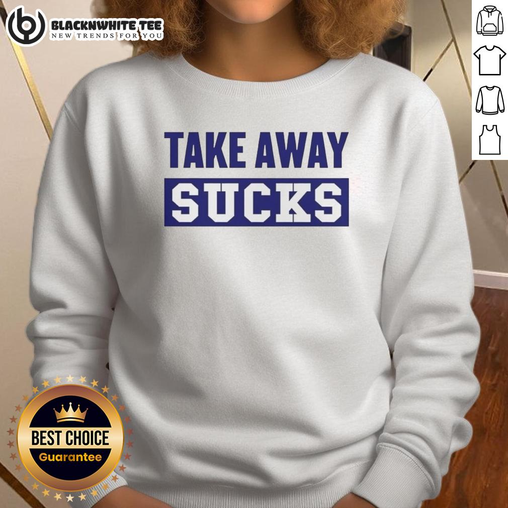 Good Take Away Sucks T-Shirt - Image 5