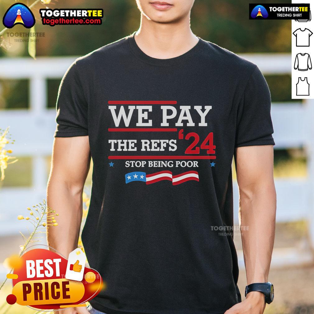 Official Kansas City We Pay The Refs 24 Stop Being Poor T-Shirt