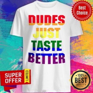 Funny Dudes Just Taste Better Shirt