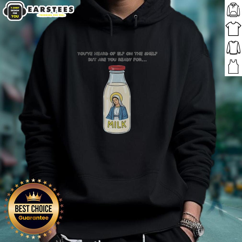 Top Mary On The Dairy Milk You've Heard Of Elf On The Shelf But Are You Ready For Meme T-Shirt - Image 2