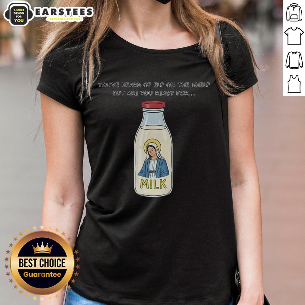 Top Mary On The Dairy Milk You've Heard Of Elf On The Shelf But Are You Ready For Meme T-Shirt - Image 3
