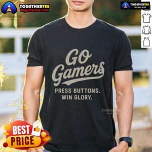 Pretty Go Gamer Press Buttons Win Glory T-Shirt