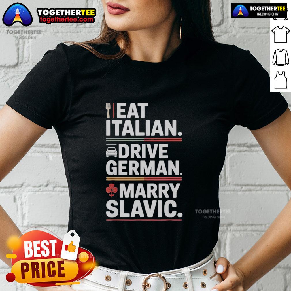 Top Eat Italian Drive German Marry Slavic Balkan Wife Europe Car T-Shirt - Image 3