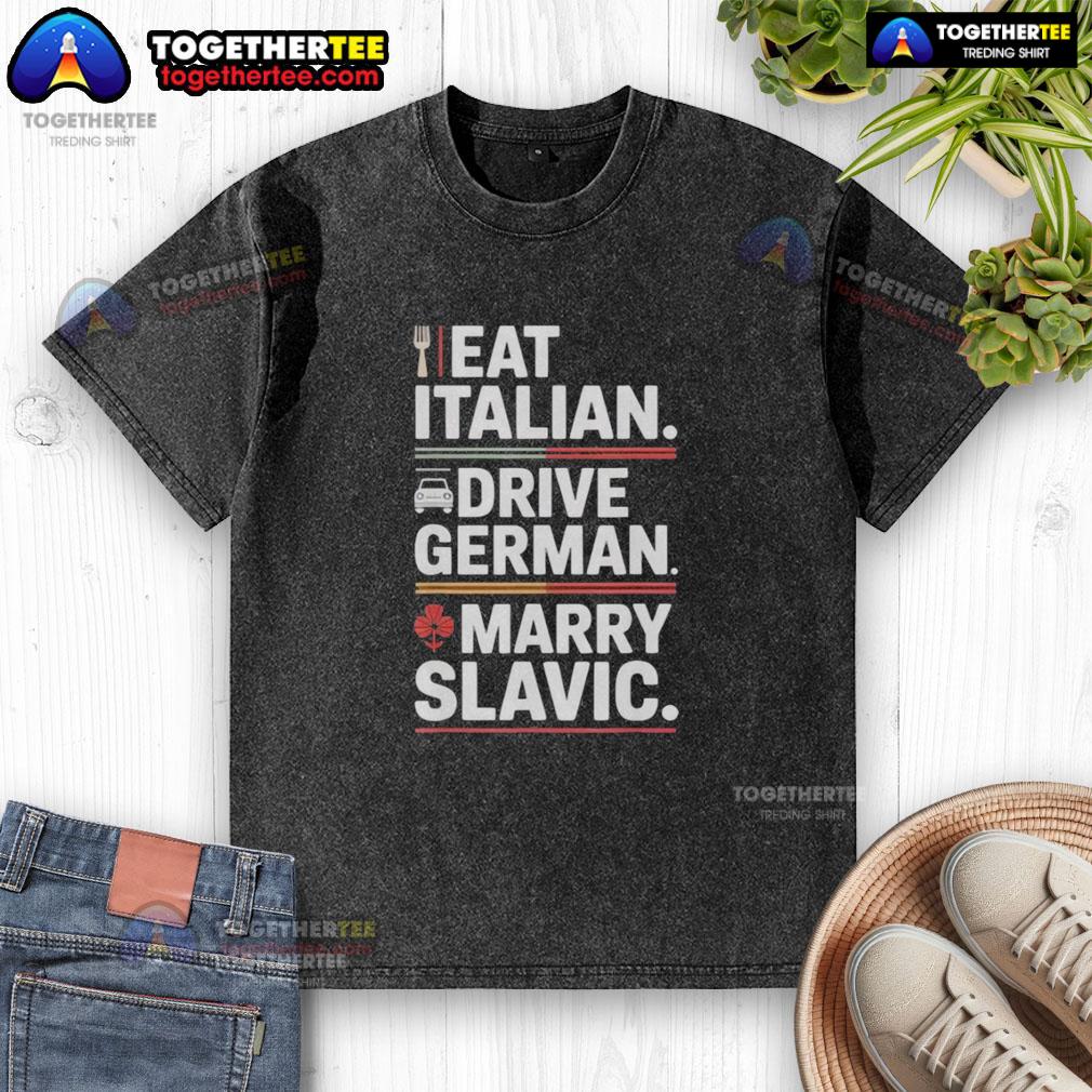 Top Eat Italian Drive German Marry Slavic Balkan Wife Europe Car T-Shirt - Image 6