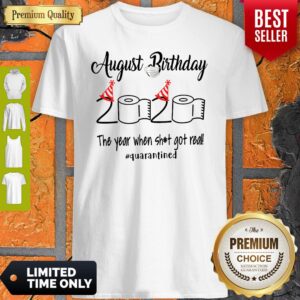 August Birthday The Year When Shit Got Real Quarantined Shirt
