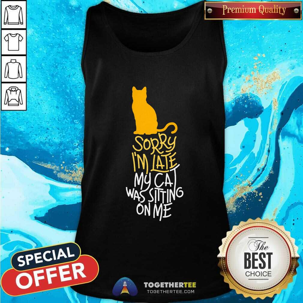 Official Sorry I'm Late My Cat Was Sitting On Me T-Shirt - Image 3