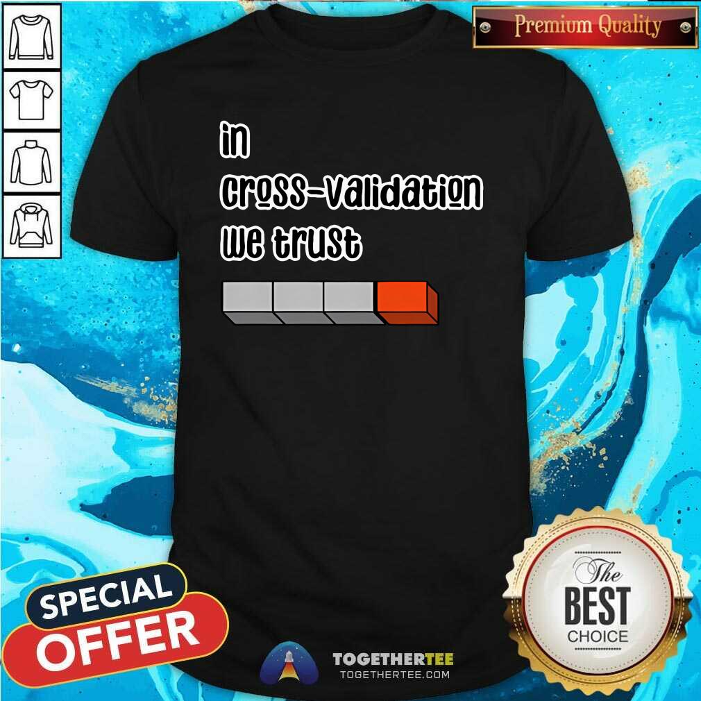 Original In Cross Validation We Trust T-Shirt