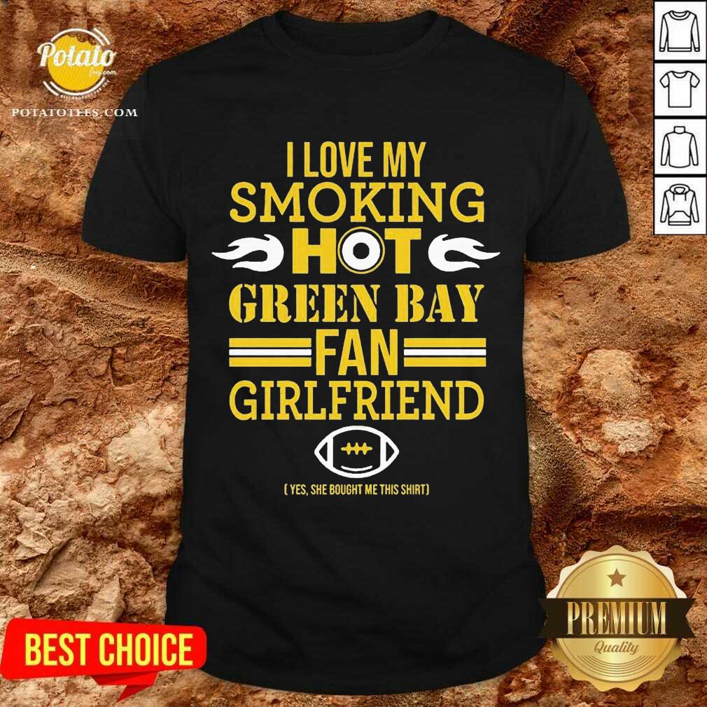 Funny I Love My Smoking Hot Green Bay Packers Fan Girlfriend Shirt