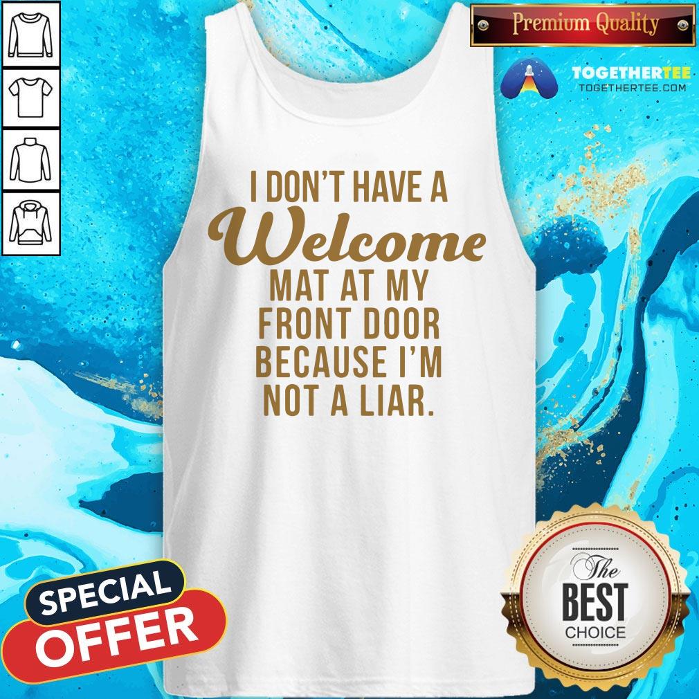 I Don’t Have A Welcome At At My Front Door Because I’m Not A Liar Shirt - Image 3