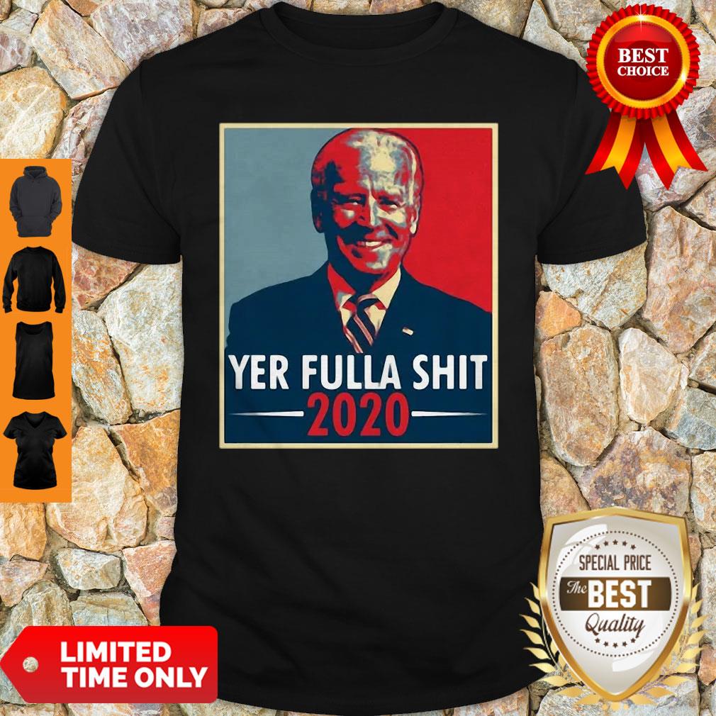 Joe Biden Yer Fulla Shit 2020 American 2020 Shirt