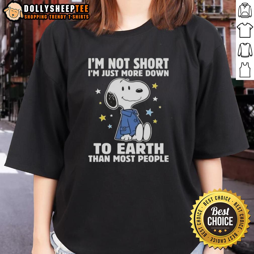 Top Snoopy I'm Not Short I'm Just More Down To Earth Than Most People Shirt - Image 3