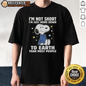 Top Snoopy I'm Not Short I'm Just More Down To Earth Than Most People Shirt