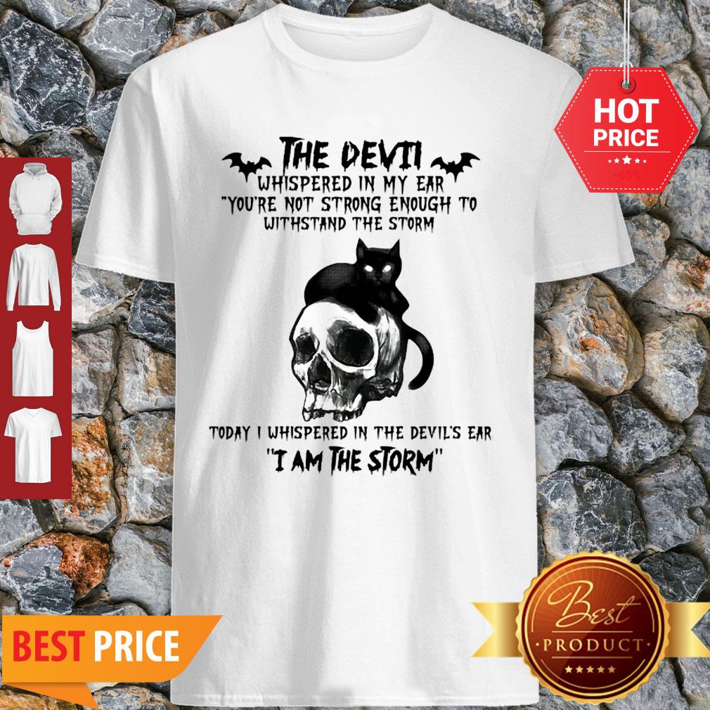 Black Cat Skull The Devil Whispered In My Ear I Am The Storm Shirt
