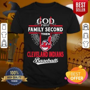 God First Family Second Then Cleveland Indians Baseball Shirt