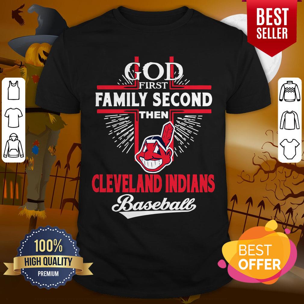 God First Family Second Then Cleveland Indians Baseball Shirt