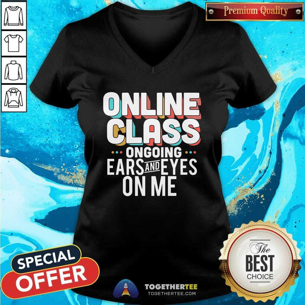 Original Online Class Ongoing Ears And Eyes On Me Shirt - Image 3