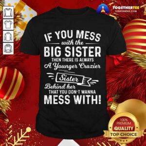 Top The Big Sister Funny Sarcasm Sayings For Men And Women Sarcastic Gifts Hilarious T-Shirt