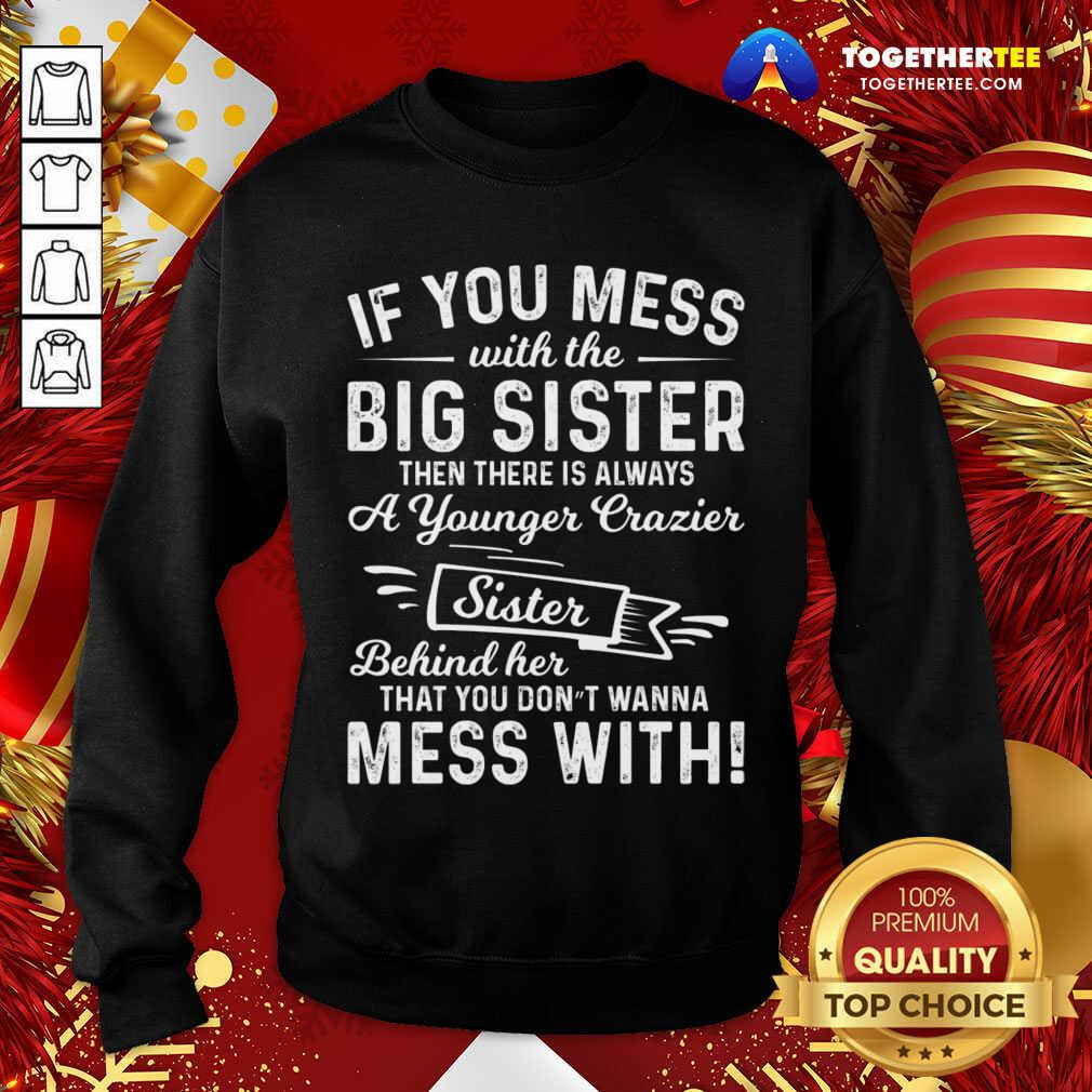 Top The Big Sister Funny Sarcasm Sayings For Men And Women Sarcastic Gifts Hilarious T-Shirt - Image 4