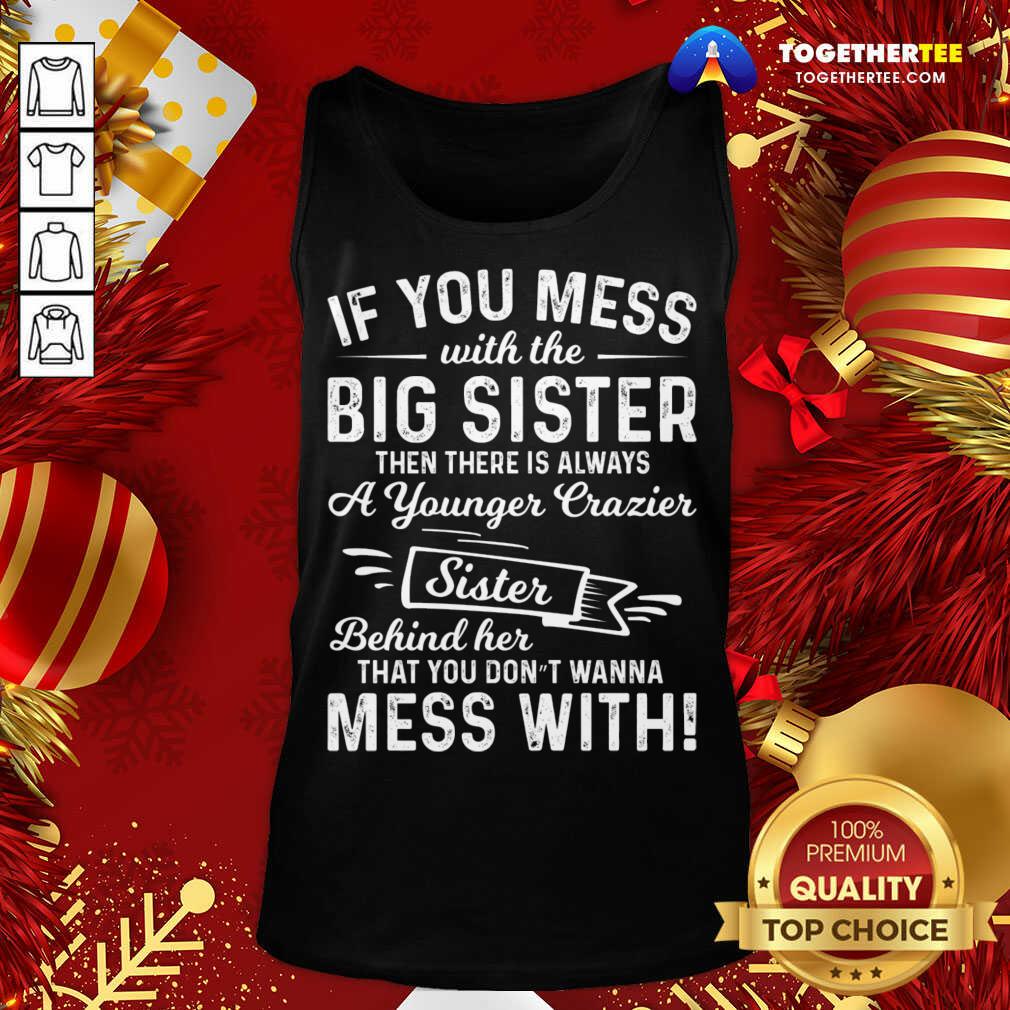 Top The Big Sister Funny Sarcasm Sayings For Men And Women Sarcastic Gifts Hilarious T-Shirt - Image 3