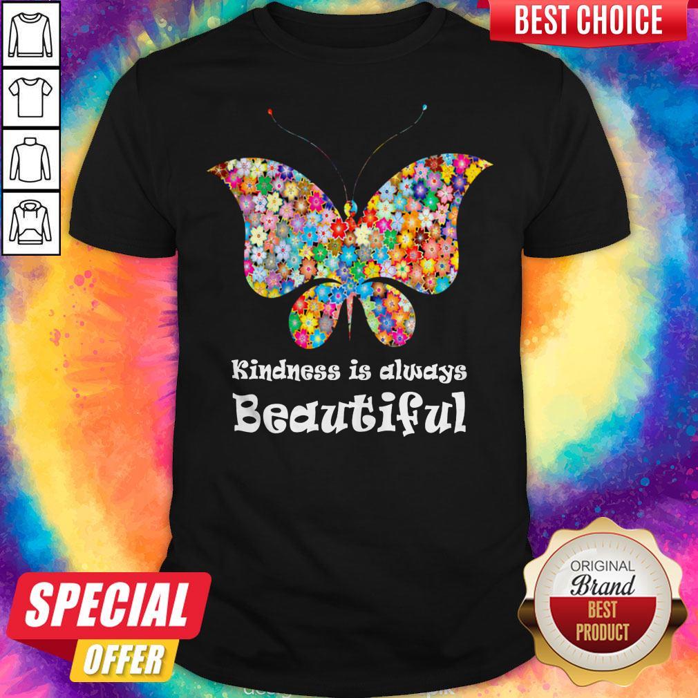 Premium Butterfly Kindness Is Always Beautiful Shirt
