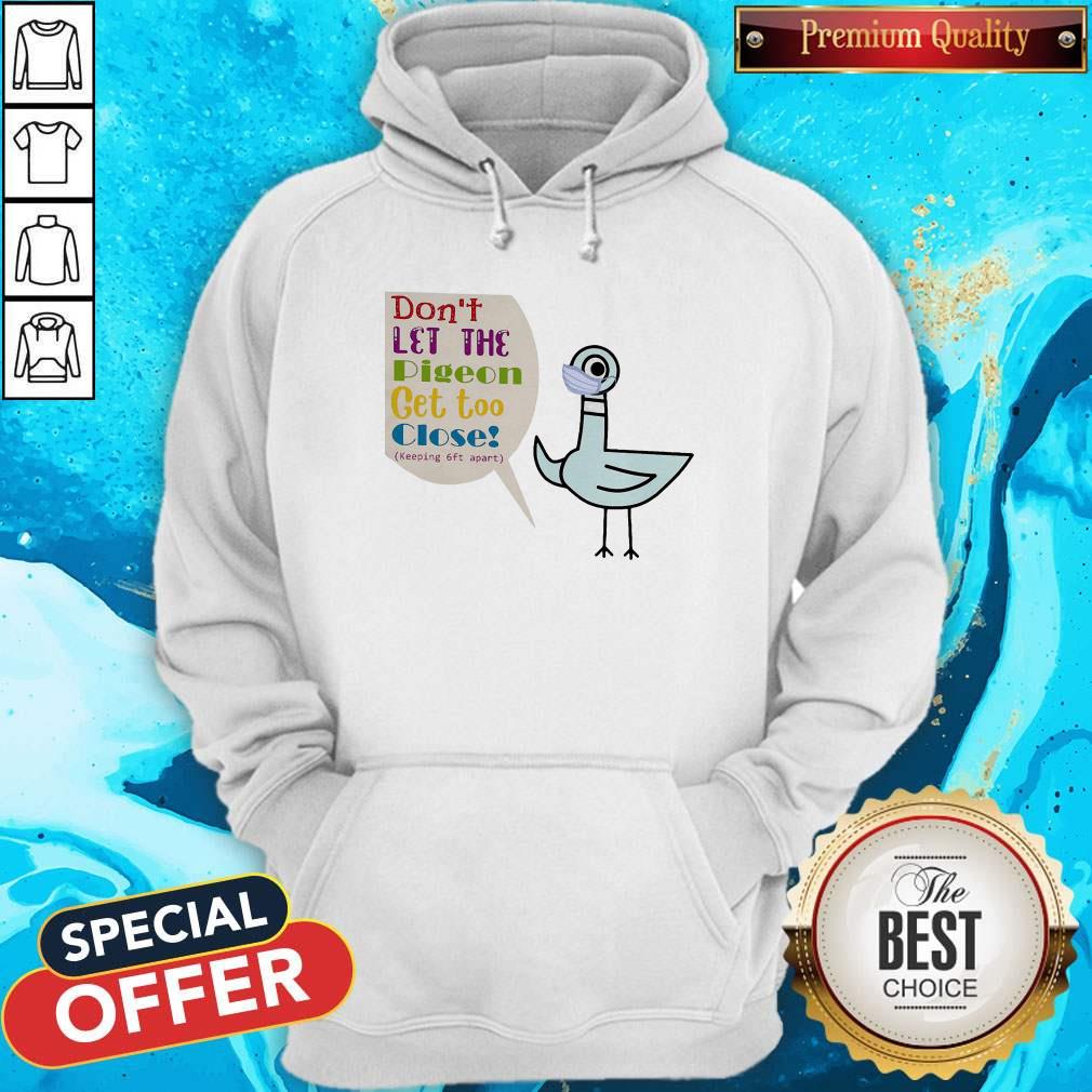 Don'T Let The Pigeon Get Too Close Keeping Feet Apart Shirt - Image 5