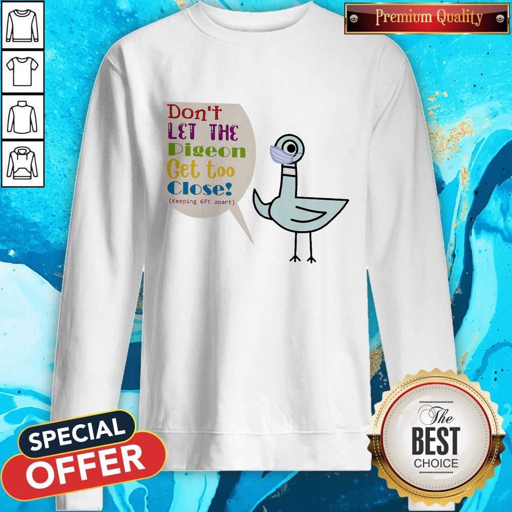 Don'T Let The Pigeon Get Too Close Keeping Feet Apart Shirt - Image 4