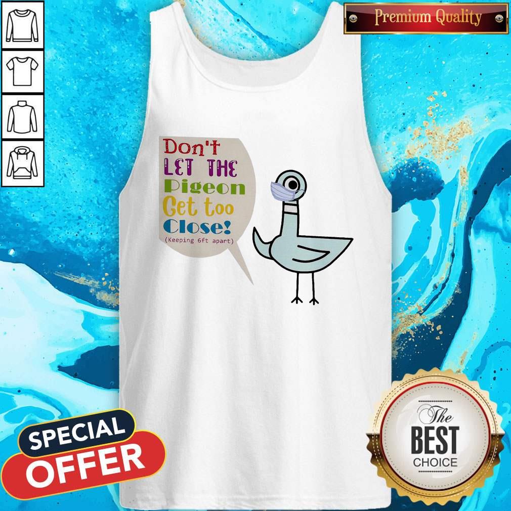 Don'T Let The Pigeon Get Too Close Keeping Feet Apart Shirt - Image 3
