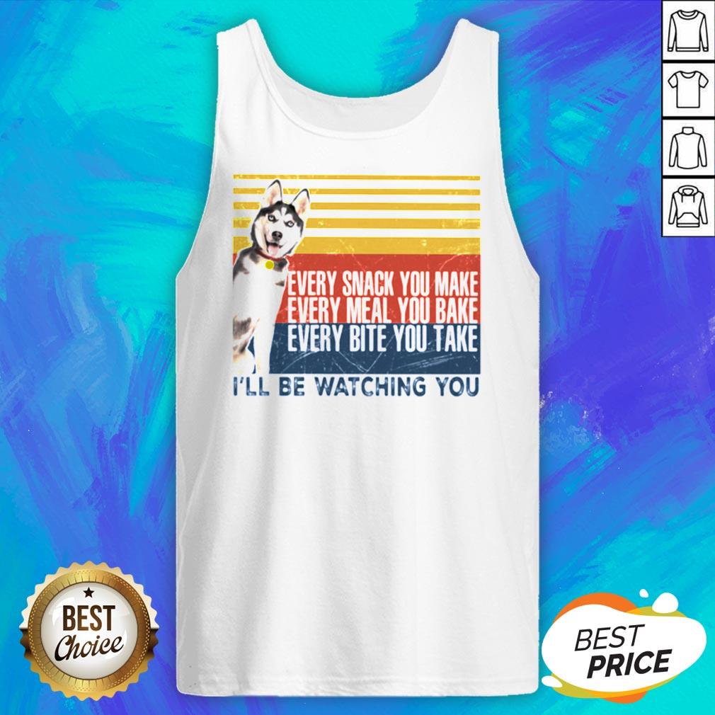 Every Snack You Make Every Meal You Bake Every Bite You Take I’ll Be Watching You Husky Dog Vintage Retro Shirt - Image 5