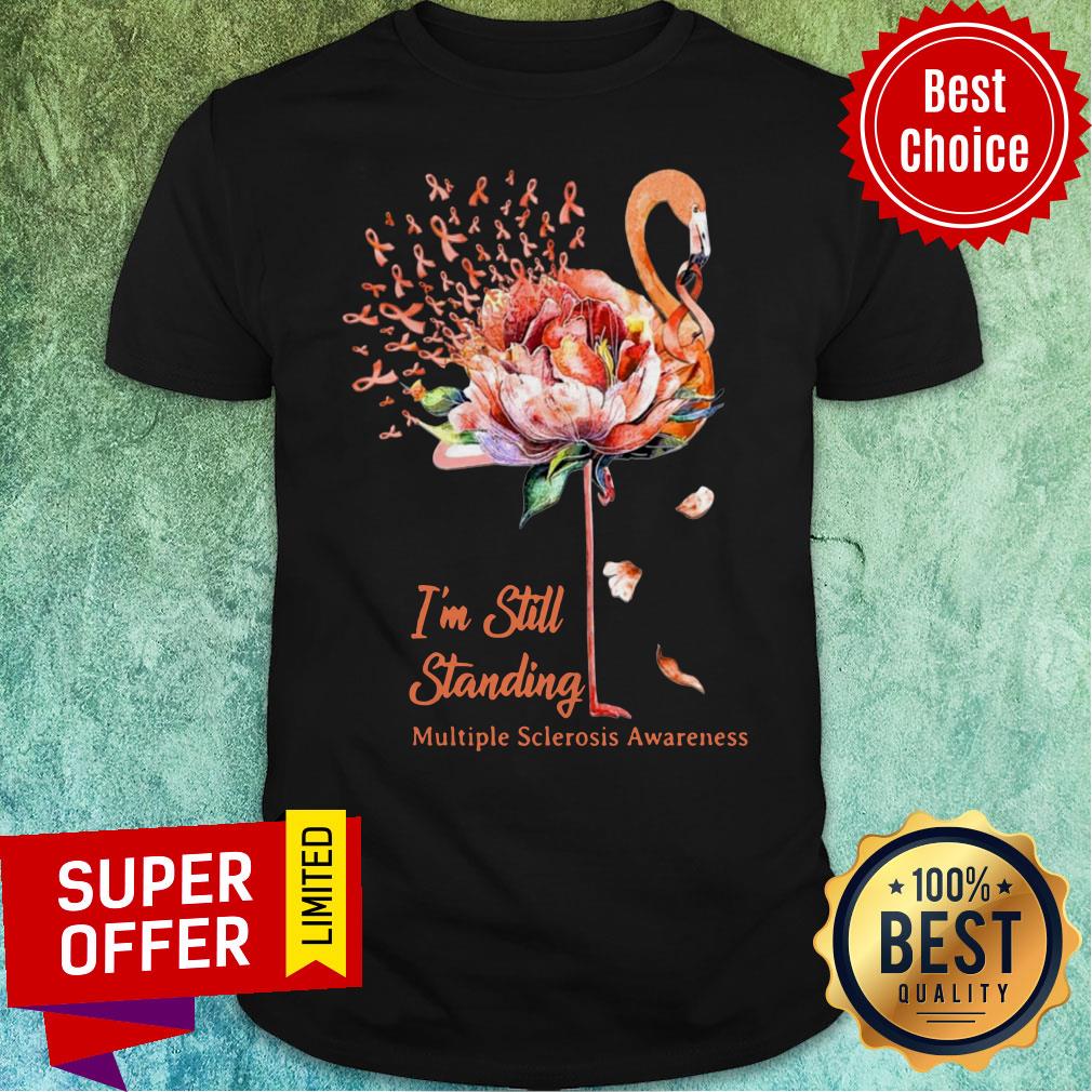 Nice Flamingo I'm Still Standing Multiple Sclerosis Awareness Shirt