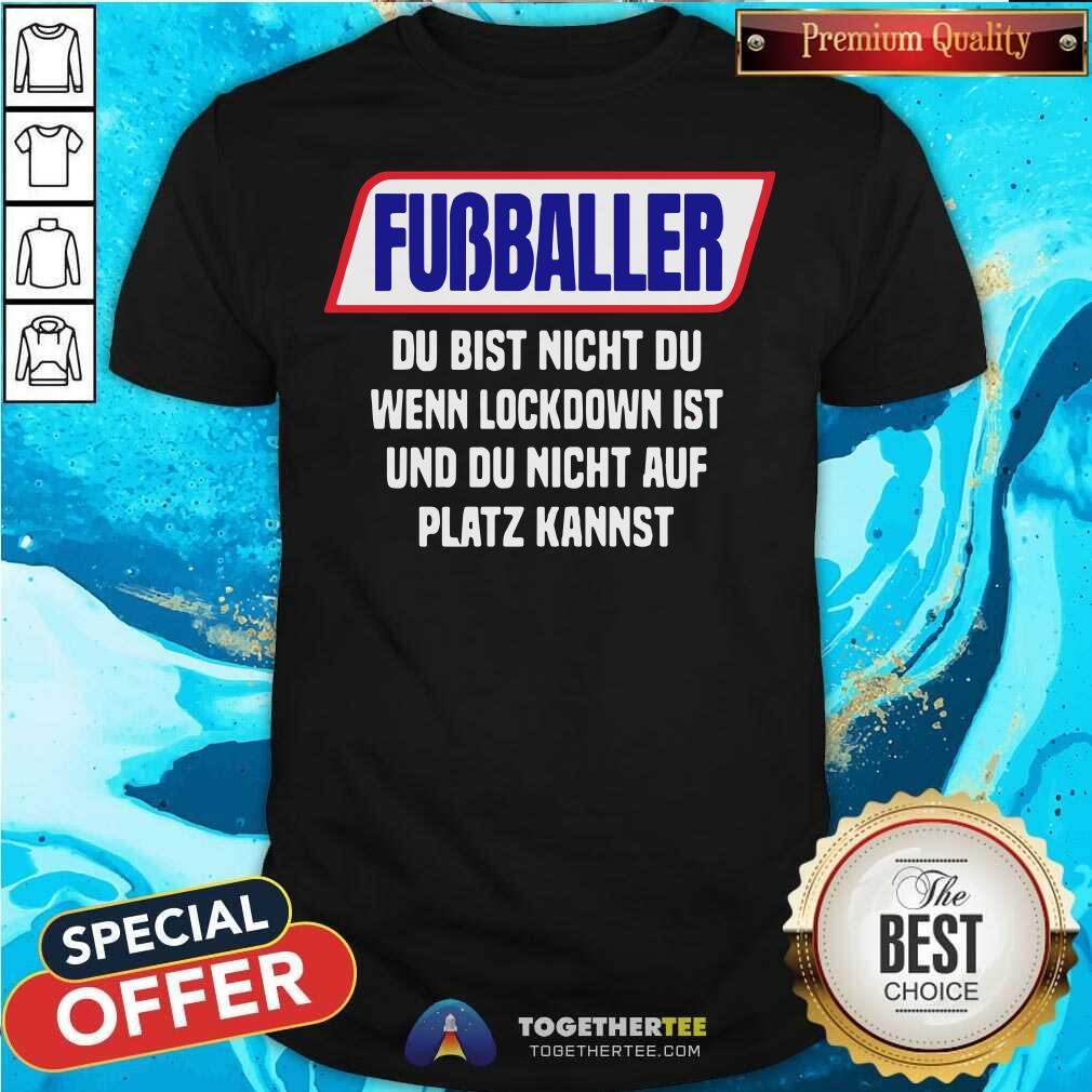 Top Fussballer Du Bist Nicht Du Wenn Du Radler Trinkst Shirt