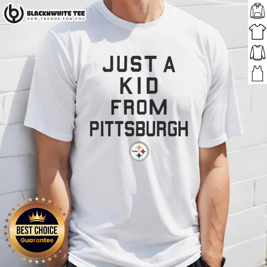 Nice Pittsburgh Steelers Just A Kid From Pittsburgh T-Shirt