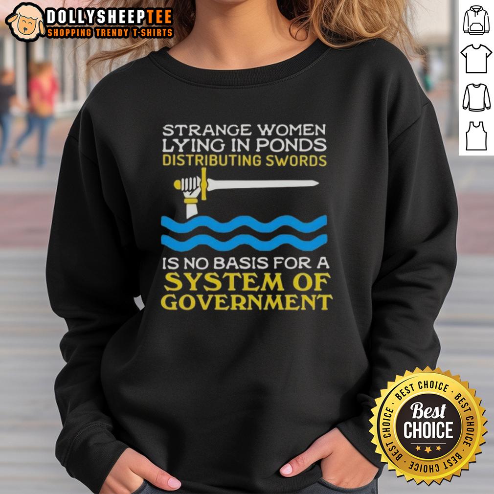 Top Strange Women Lying In Ponds Distributing Swords Is No Basis For A System Of Government Shirt - Image 5