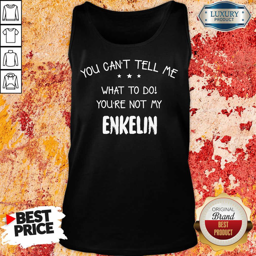 Good You Cant Tell Me What To Do You'Re Not My Enkelin Shirt - Image 3
