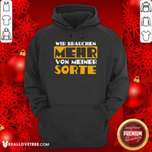 Alternative view of Wir Brauchen Mehr Von Meiner Sorte Shirt