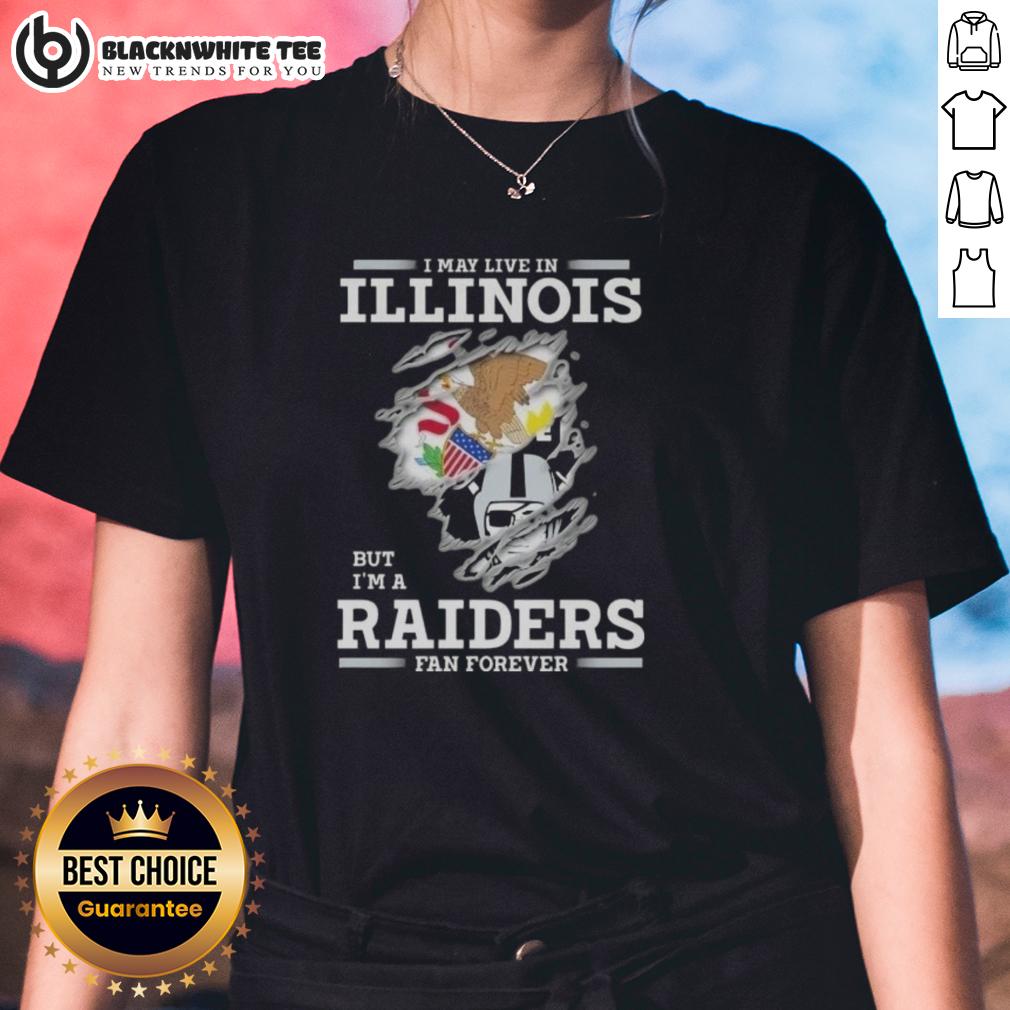 Good I May Live In Illinois But I'm A Raiders Fan Forever T-Shirt - Image 3
