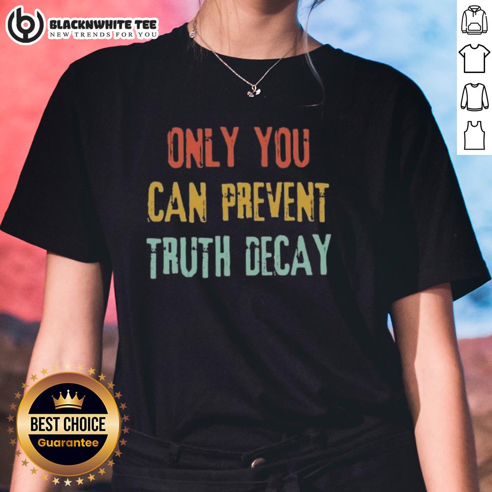 Good Only You Can Prevent Truth Decay Vintage T-Shirt - Image 3