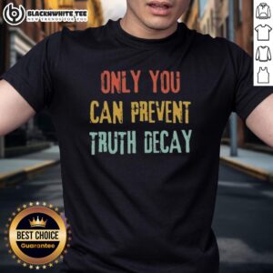 Good Only You Can Prevent Truth Decay Vintage T-Shirt