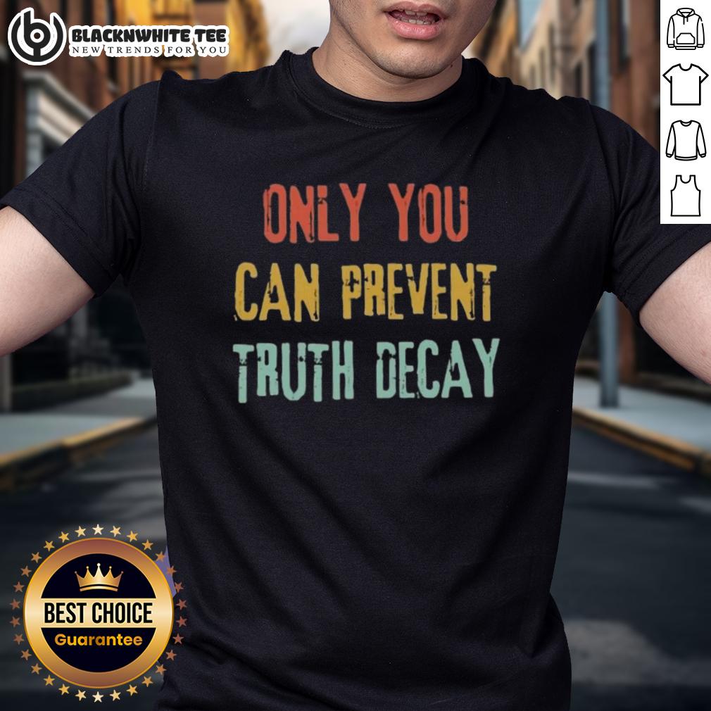 Good Only You Can Prevent Truth Decay Vintage T-Shirt