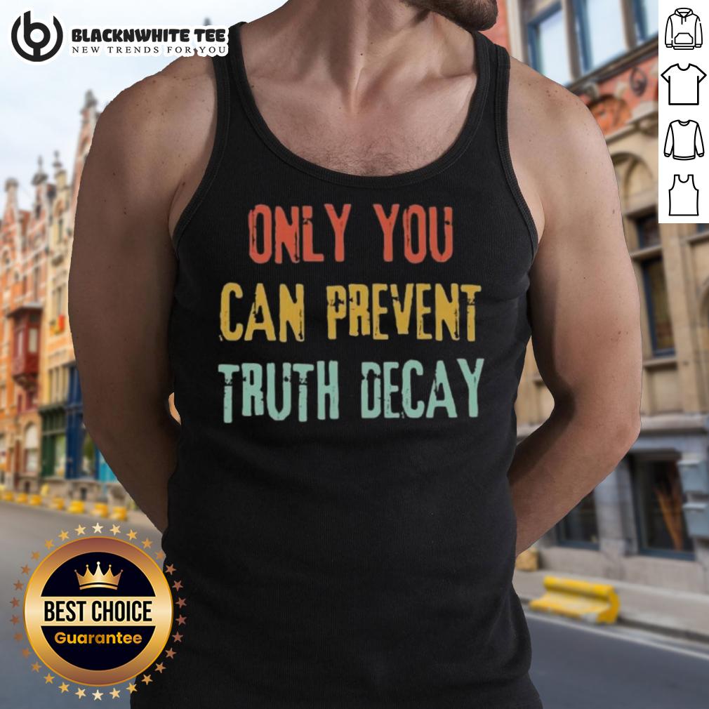 Good Only You Can Prevent Truth Decay Vintage T-Shirt - Image 4