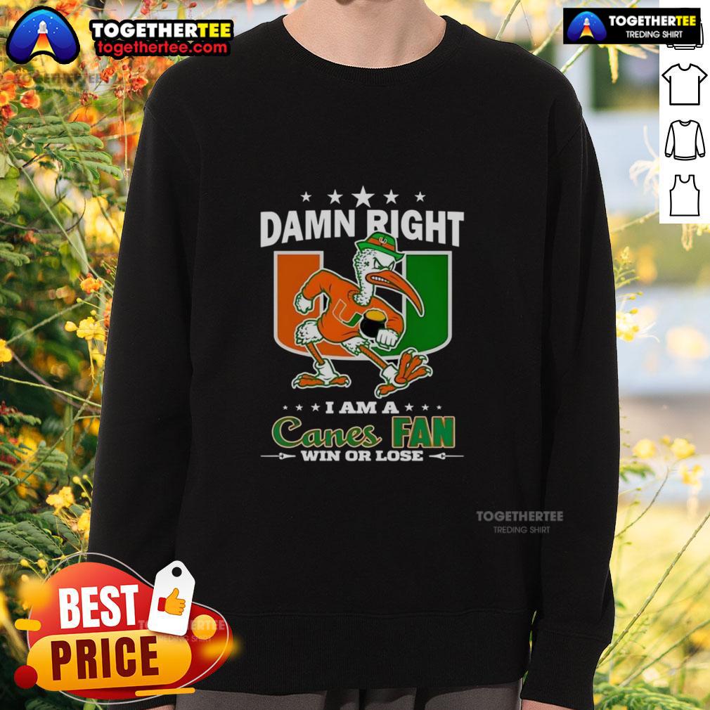 Awesome Miami Hurricanes Damn Right I Am A Canes Fan Win Or Lose Mascot T-Shirt - Image 5