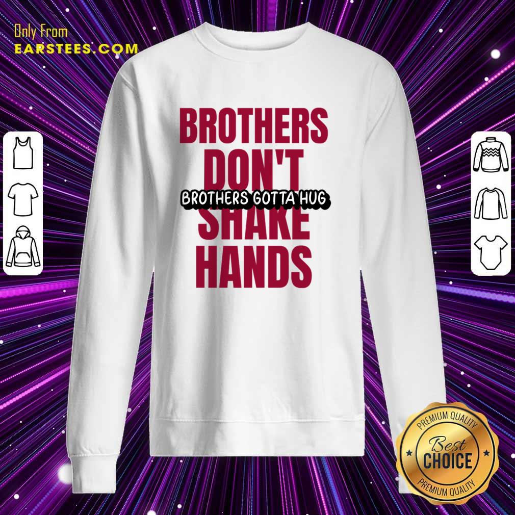 Brothers Don't Brothers Gotta Hug Shake Hands Shirt - Image 4