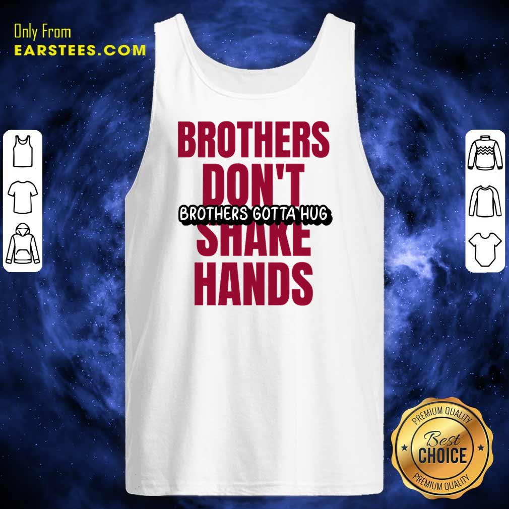 Brothers Don't Brothers Gotta Hug Shake Hands Shirt - Image 3