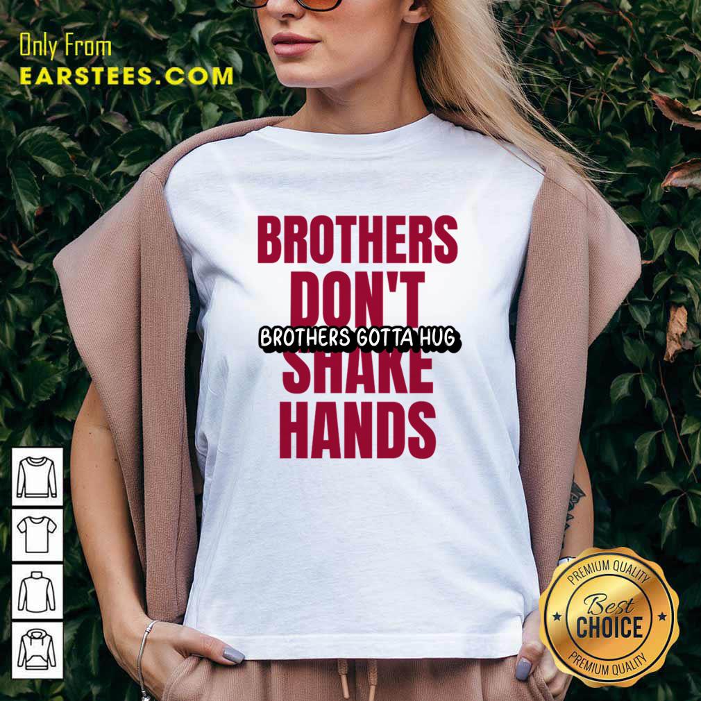 Brothers Don't Brothers Gotta Hug Shake Hands Shirt - Image 2