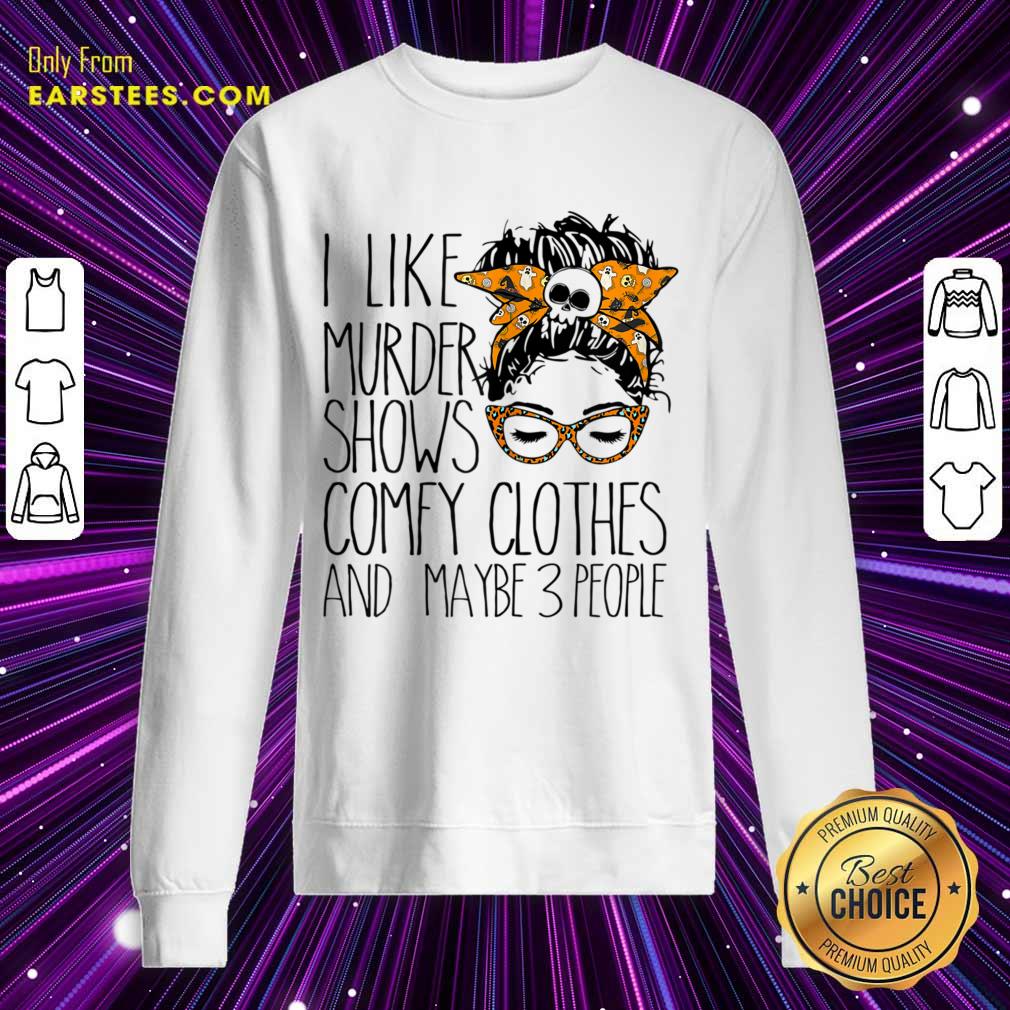 I Like Murder Shows Comfy Clothes And Maybe 3 People Messy Bun Shirt - Image 5