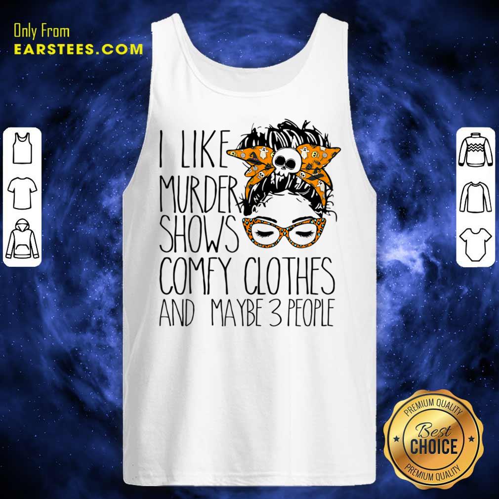 I Like Murder Shows Comfy Clothes And Maybe 3 People Messy Bun Shirt - Image 4
