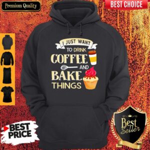 Alternative view of Funny I Just Want To Drink Coffee And Bake Things Shirt