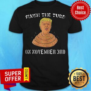 Awesome Donald Trump Shit Flush The Turd On November 3Rd Shirt
